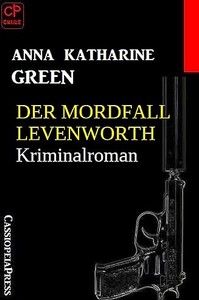 Anna Katharine Green Der Mordfall Levenworth